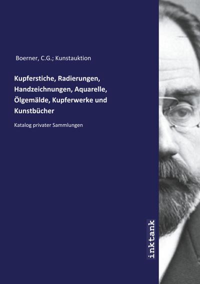 Kupferstiche, Radierungen, Handzeichnungen, Aquarelle, Ölgemälde, Kupferwerke und Kunstbücher