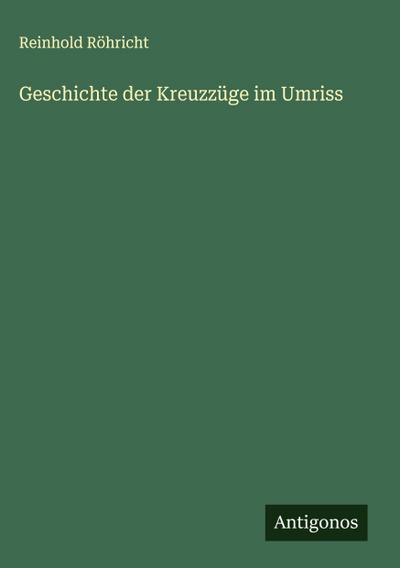Geschichte der Kreuzzüge im Umriss