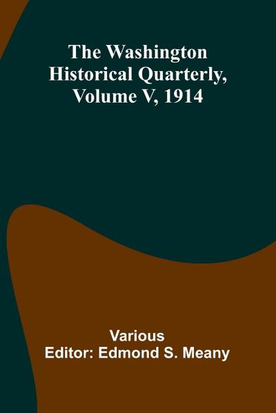 The Washington Historical Quarterly, Volume V, 1914