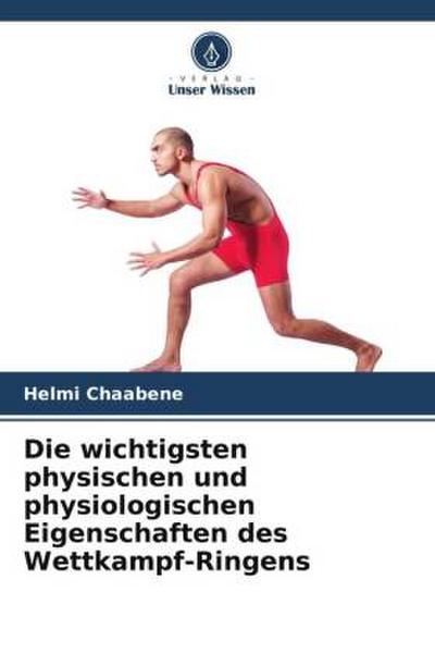 Die wichtigsten physischen und physiologischen Eigenschaften des Wettkampf-Ringens 