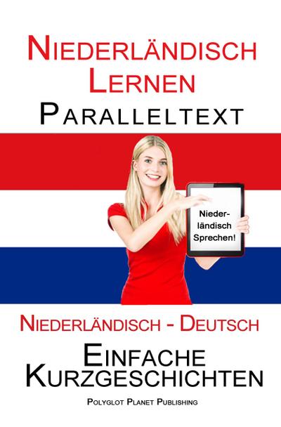 Niederländisch Lernen - Paralleltext -  Einfache Kurzgeschichten (Niederländisch - Deutsch) Bilingual (Niederländisch Lernen mit Paralleltext, #1)