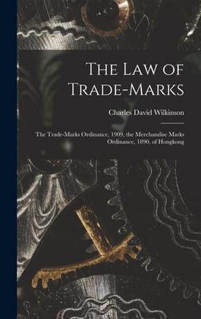 The Law of Trade-marks: the Trade-marks Ordinance, 1909, the Merchandise Marks Ordinance, 1890, of Hongkong