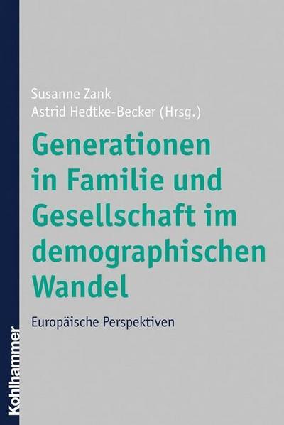Generationen in Familie und Gesellschaft im demographischen Wandel: Europäische Perspektiven