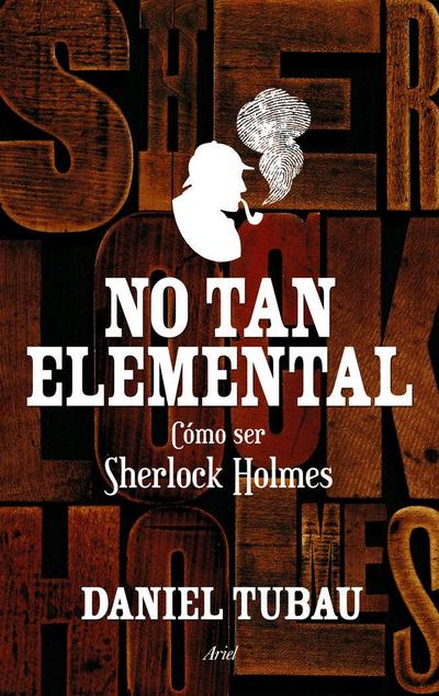 No tan elemental : cómo ser Sherlock Holmes