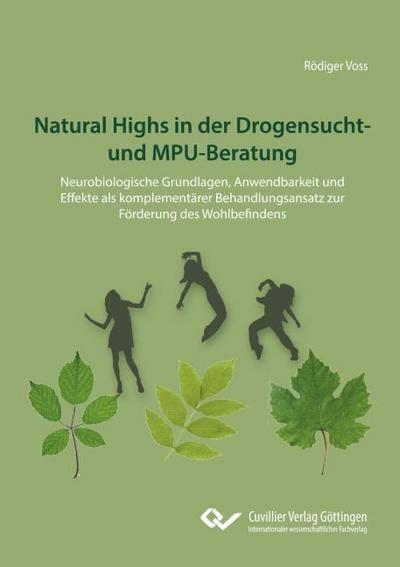 Natural Highs in der Drogensucht- und MPU-Beratung. Neurobiologische Grundlagen, Anwendbarkeit und Effekte als komplementärer Behandlungsansatz zur Förderung des Wohlbefindens