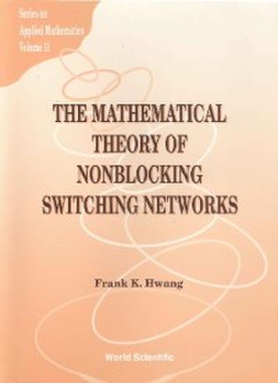 Mathematical Theory Of Nonblocking Switching Networks, The