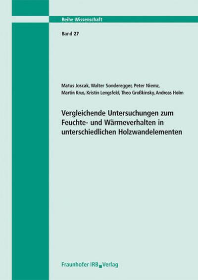 Vergleichende Untersuchungen zum Feuchte- und Wärmeverhalten in unterschiedlichen Holzwandelementen. Abschlussbericht.