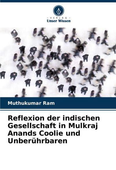 Reflexion der indischen Gesellschaft in Mulkraj Anands Coolie und Unberührbaren