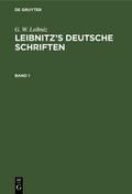 G. W. Leibniz: Leibnitz’s deutsche Schriften. Band 1