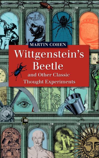Wittgenstein’s Beetle and Other Classic Thought Experiments