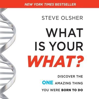 What Is Your What? Lib/E: Discover the One Amazing Thing You Were Born to Do