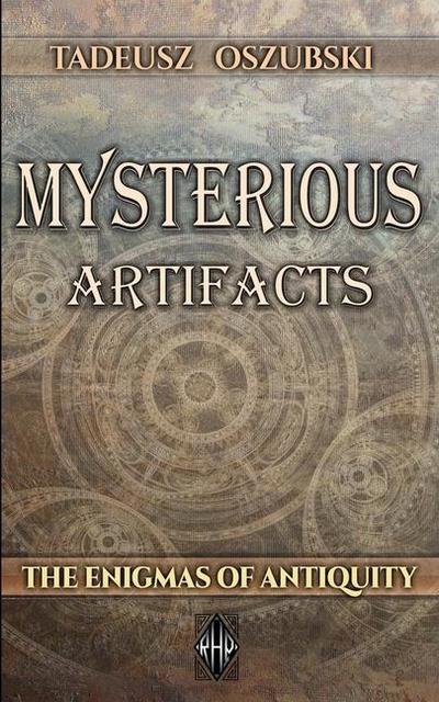 Mysterious Artifacts: The Enigmas of Antiquity