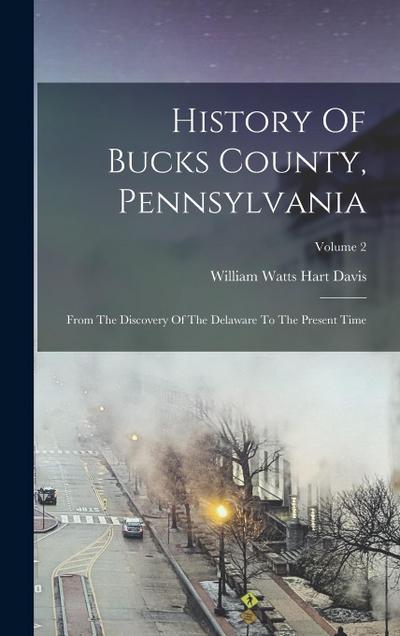 History Of Bucks County, Pennsylvania: From The Discovery Of The Delaware To The Present Time; Volume 2