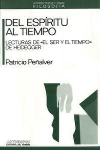 Del espíritu al tiempo : lecturas de El ser y el tiempo, de Heidegger