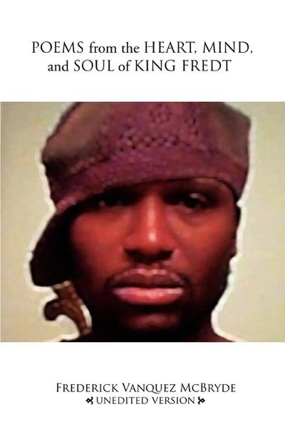 Poems from the Heart, Mind, and Soul of King Fredt