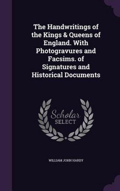 The Handwritings of the Kings & Queens of England. With Photogravures and Facsims. of Signatures and Historical Documents