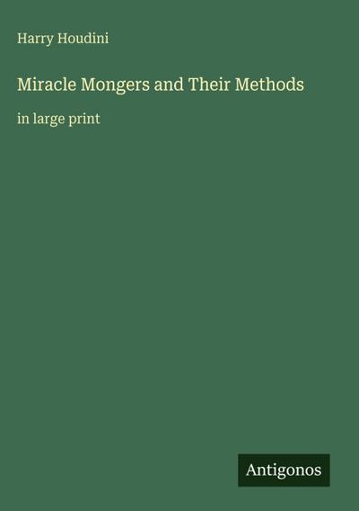 Miracle Mongers and Their Methods