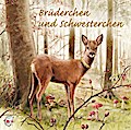 Brüderchen und Schwesterchen: Ein Märchen von den Brüdern Grimm, neu erzählt von Ute Kleeberg (Klassische Musik und Sprache erzählen)