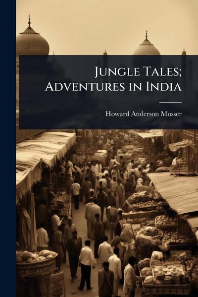 Jungle Tales; Adventures in India