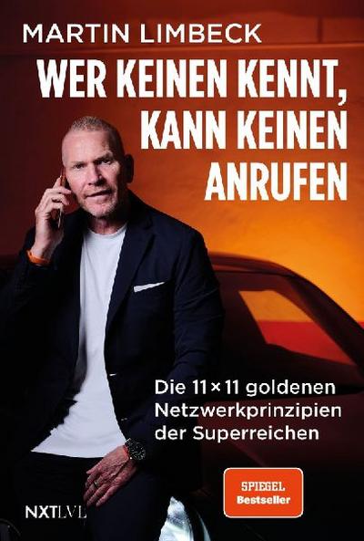 Wer keinen kennt, kann keinen anrufen: Die 11x11 goldenen Netzwerkprinzipien der Superreichen. Die besten Tipps vom sechsfachen Bestsellerautor und führenden Experten für Sales in Europa.