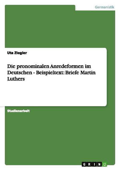 Die pronominalen Anredeformen im Deutschen - Beispieltext: Briefe Martin Luthers