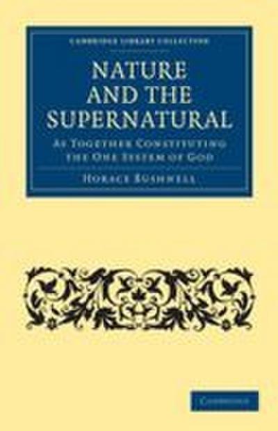 Nature and the Supernatural, as Together Constituting the One System             of God
