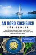 An Bord Kochbuch für Segler: Die leckersten Rezept