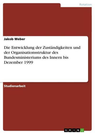 Die Entwicklung der Zuständigkeiten und der Organisationsstruktur des Bundesministeriums des Innern bis Dezember 1999