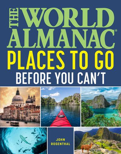 The World Almanac Places to Go Before You Can’t