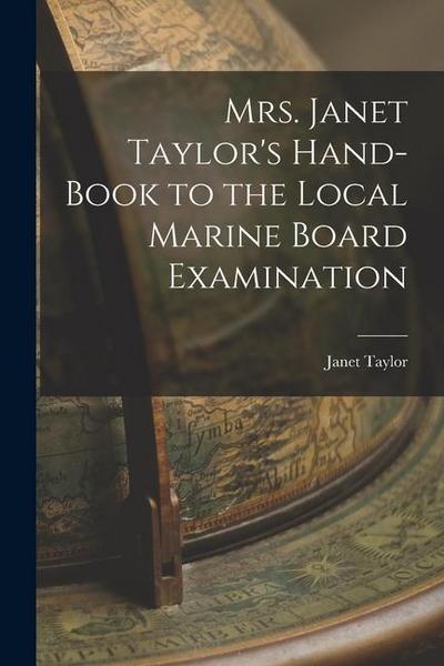 Mrs. Janet Taylor’s Hand-book to the Local Marine Board Examination