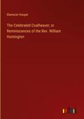 The Celebrated Coalheaver; or Reminiscences of the Rev. William Huntington
