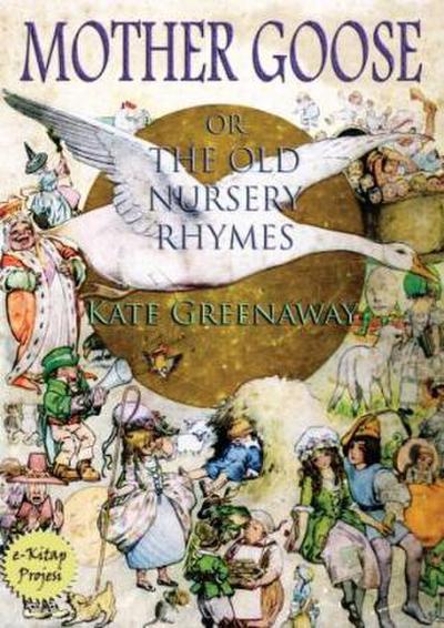 Mother Goose or the Old Nursery Rhymes
