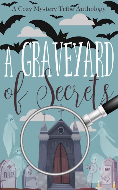 A Graveyard of Secrets (A Cozy Mystery Tribe Anthology, #17)