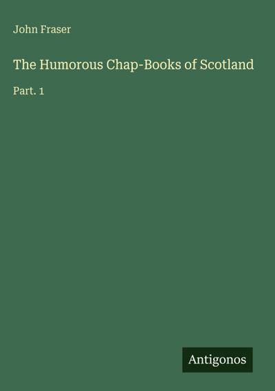 The Humorous Chap-Books of Scotland