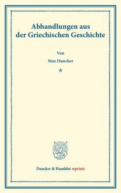 Abhandlungen aus der Griechischen Geschichte. Mit einem Vorwort von Adolf Kirchhoff.