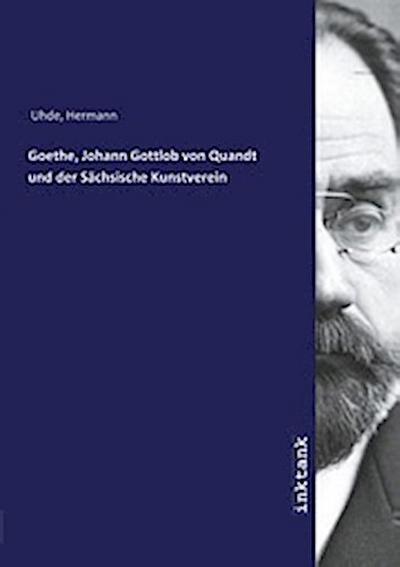 Goethe, Johann Gottlob von Quandt und der Sächsische Kunstverein