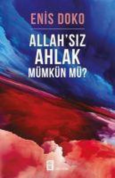 Allahsiz Ahlak Mümkün Mü