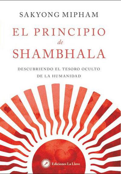 El principio de shambhala : descubriendo el tesoro oculto de la humanidad