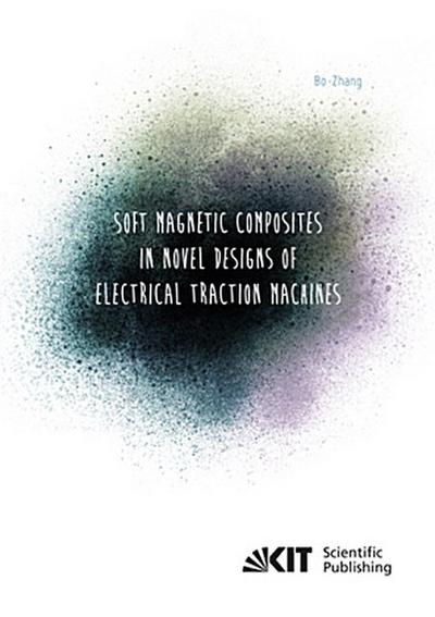 Soft Magnetic Composites in Novel Designs of Electrical Traction Machines