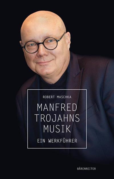Manfred Trojahns Musik -Ein Werkführer