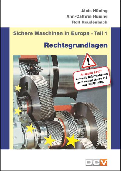 Sichere Maschinen in Europa - Teil 1 - Rechtsgrundlagen: Eurpäische und nationale Rechtsgrundlagen, Kurzinformation für Hersteller und Benutzer