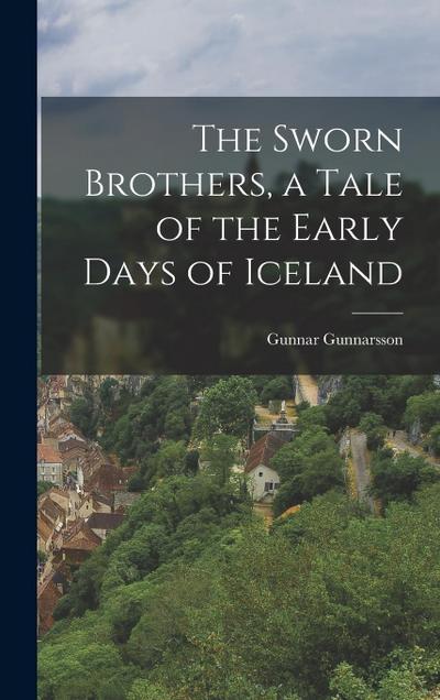 The Sworn Brothers, a Tale of the Early Days of Iceland