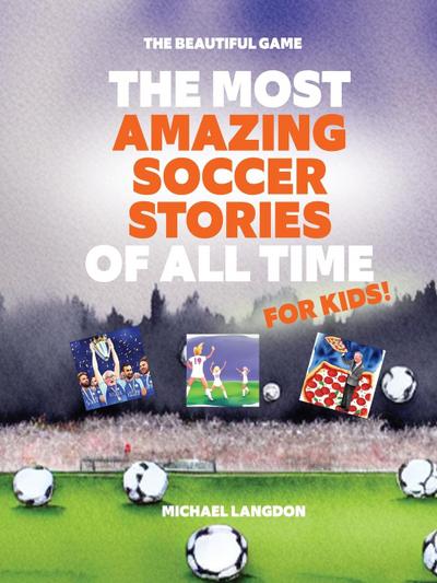 The Most Amazing Soccer Stories Of All Time - For Kids!