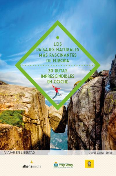 Los paisajes naturales más fascinantes de Europa. 30 rutas imprescindibles en coche