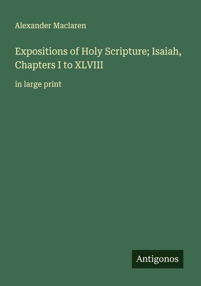 Expositions of Holy Scripture; Isaiah, Chapters I to XLVIII