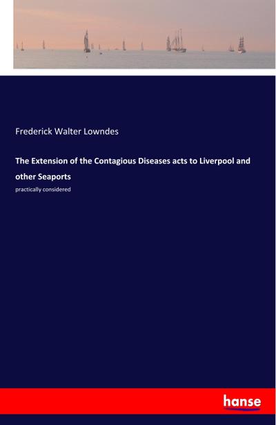 The Extension of the Contagious Diseases acts to Liverpool and other Seaports