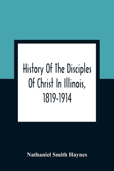 History Of The Disciples Of Christ In Illinois, 1819-1914