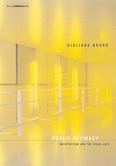 Public Intimacy: Architecture and the Visual Arts - Giuliana Bruno