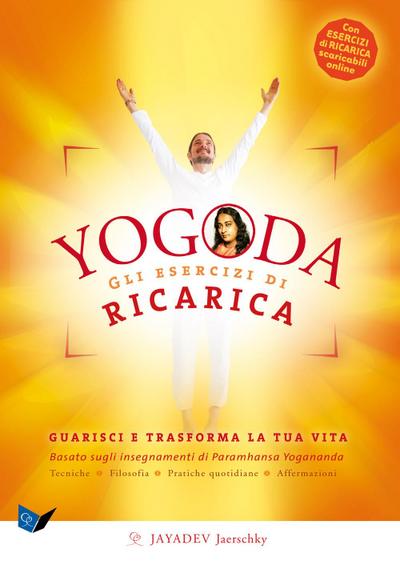 Yogoda. Gli esercizi di ricarica. Guarisci e trasforma la tua vita