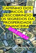 Caminho Dos Ricos: Descobrindo Os Segredos Da Prosperidade Financeira